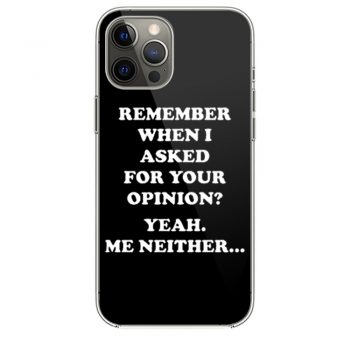 Remember When I Asked For You Opinion iPhone 12 Case iPhone 12 Pro Case iPhone 12 Mini iPhone 12 Pro Max Case