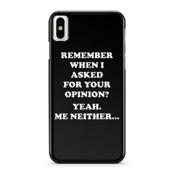 Remember When I Asked For You Opinion iPhone X Case iPhone XS Case iPhone XR Case iPhone XS Max Case