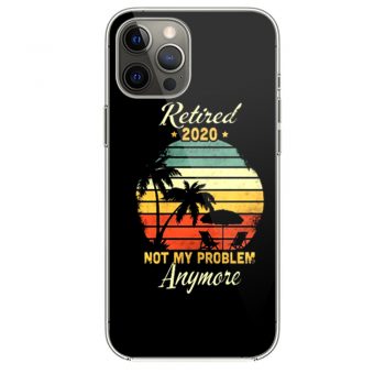 Retired 2020 Not My Problem Anymore iPhone 12 Case iPhone 12 Pro Case iPhone 12 Mini iPhone 12 Pro Max Case