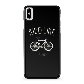 Ride it Like You Stole it iPhone X Case iPhone XS Case iPhone XR Case iPhone XS Max Case