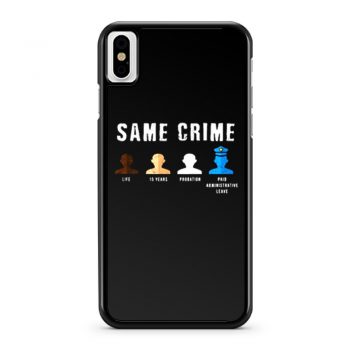 Same Crime More Time Stop Police Brutality Social Inequality iPhone X Case iPhone XS Case iPhone XR Case iPhone XS Max Case