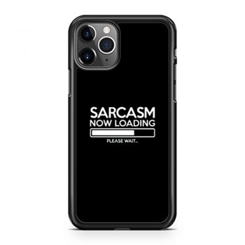 Sarcasm Now Loading iPhone 11 Case iPhone 11 Pro Case iPhone 11 Pro Max Case