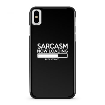 Sarcasm Now Loading iPhone X Case iPhone XS Case iPhone XR Case iPhone XS Max Case