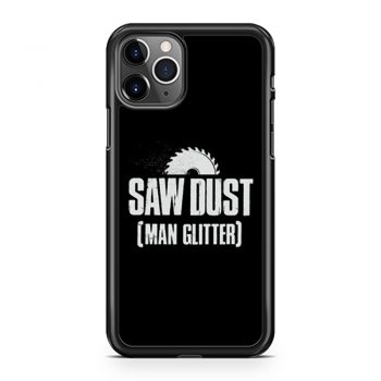 Saw Dust Is Man Glitter iPhone 11 Case iPhone 11 Pro Case iPhone 11 Pro Max Case