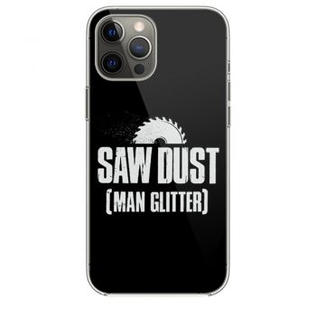 Saw Dust Is Man Glitter iPhone 12 Case iPhone 12 Pro Case iPhone 12 Mini iPhone 12 Pro Max Case