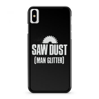 Saw Dust Is Man Glitter iPhone X Case iPhone XS Case iPhone XR Case iPhone XS Max Case