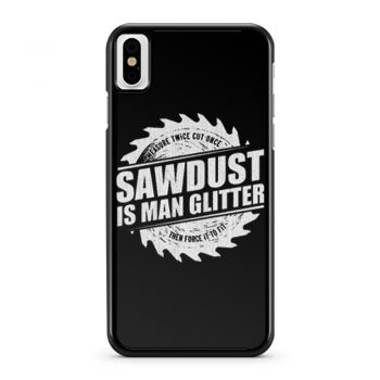 Sawdust Is Man Glitter iPhone X Case iPhone XS Case iPhone XR Case iPhone XS Max Case