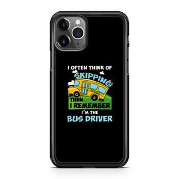 School Bus Driver I Often Think Of Skipping iPhone 11 Case iPhone 11 Pro Case iPhone 11 Pro Max Case