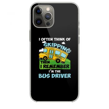 School Bus Driver I Often Think Of Skipping iPhone 12 Case iPhone 12 Pro Case iPhone 12 Mini iPhone 12 Pro Max Case