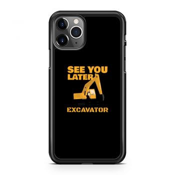 See You Later Excavator iPhone 11 Case iPhone 11 Pro Case iPhone 11 Pro Max Case