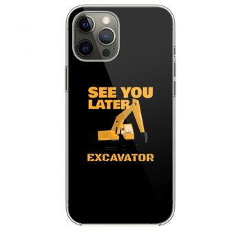 See You Later Excavator iPhone 12 Case iPhone 12 Pro Case iPhone 12 Mini iPhone 12 Pro Max Case