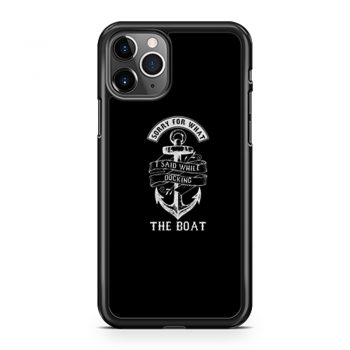 Ship Boating Swimmer Sailor Gift Sorry For What I Said While Docking The Boat Sailing iPhone 11 Case iPhone 11 Pro Case iPhone 11 Pro Max Case
