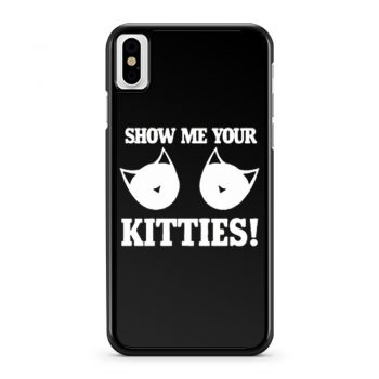 Show Me Your Kitties Funny iPhone X Case iPhone XS Case iPhone XR Case iPhone XS Max Case