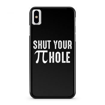 Shut Your Pi Hole Funny Math iPhone X Case iPhone XS Case iPhone XR Case iPhone XS Max Case
