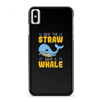 Skip The Straw Save A Whale iPhone X Case iPhone XS Case iPhone XR Case iPhone XS Max Case