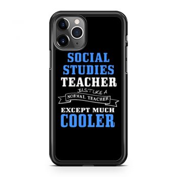 Social Studies Teacher Like Normal Teacher Except Much Cooler iPhone 11 Case iPhone 11 Pro Case iPhone 11 Pro Max Case