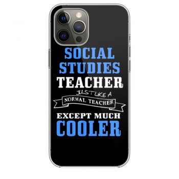 Social Studies Teacher Like Normal Teacher Except Much Cooler iPhone 12 Case iPhone 12 Pro Case iPhone 12 Mini iPhone 12 Pro Max Case