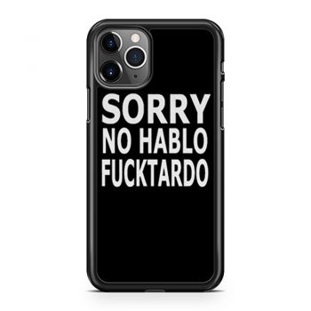 Sorry No Hablo Fucktardo Sarcastic Novelty iPhone 11 Case iPhone 11 Pro Case iPhone 11 Pro Max Case