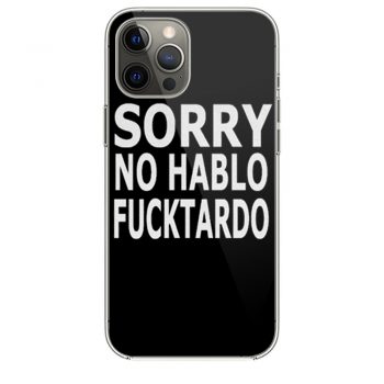 Sorry No Hablo Fucktardo Sarcastic Novelty iPhone 12 Case iPhone 12 Pro Case iPhone 12 Mini iPhone 12 Pro Max Case