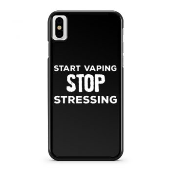 Start Vaping Stop Stressing iPhone X Case iPhone XS Case iPhone XR Case iPhone XS Max Case