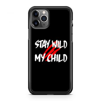 Stay Wild My Child iPhone 11 Case iPhone 11 Pro Case iPhone 11 Pro Max Case