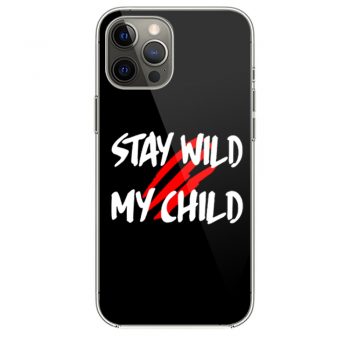 Stay Wild My Child iPhone 12 Case iPhone 12 Pro Case iPhone 12 Mini iPhone 12 Pro Max Case