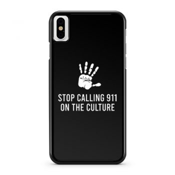 Stop Calling 911 On The Black Culture iPhone X Case iPhone XS Case iPhone XR Case iPhone XS Max Case