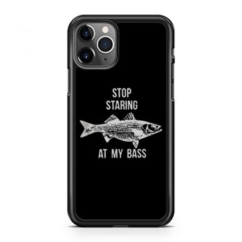 Stop Staring At My Bass Funny Fishing iPhone 11 Case iPhone 11 Pro Case iPhone 11 Pro Max Case