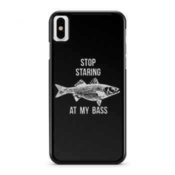 Stop Staring At My Bass Funny Fishing iPhone X Case iPhone XS Case iPhone XR Case iPhone XS Max Case
