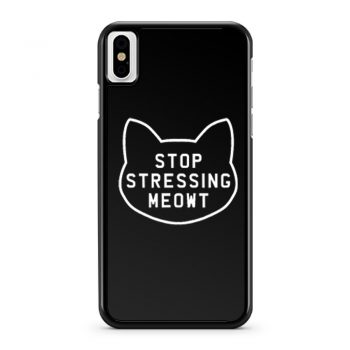 Stop Stressing Meowt Cat iPhone X Case iPhone XS Case iPhone XR Case iPhone XS Max Case