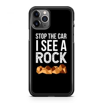 Stop The Car I See A Rock iPhone 11 Case iPhone 11 Pro Case iPhone 11 Pro Max Case