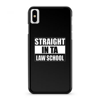 Straight In Ta Law School iPhone X Case iPhone XS Case iPhone XR Case iPhone XS Max Case