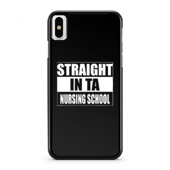 Straight In Ta Nursing School iPhone X Case iPhone XS Case iPhone XR Case iPhone XS Max Case