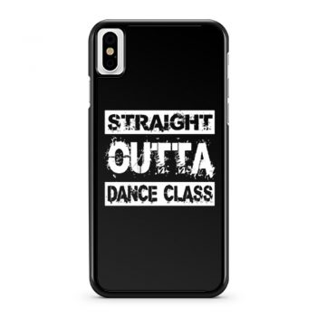 Straight Outta Dance Class iPhone X Case iPhone XS Case iPhone XR Case iPhone XS Max Case