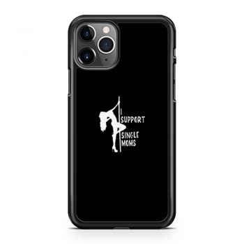 Stripper tshirt I support single moms iPhone 11 Case iPhone 11 Pro Case iPhone 11 Pro Max Case