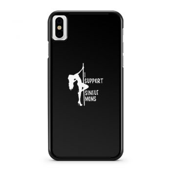 Stripper tshirt I support single moms iPhone X Case iPhone XS Case iPhone XR Case iPhone XS Max Case