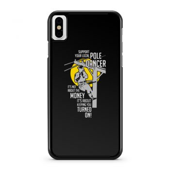 Support Your Pole Dancer Utility Electric Lineman iPhone X Case iPhone XS Case iPhone XR Case iPhone XS Max Case