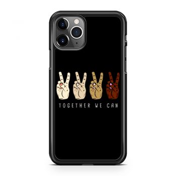 TOGETHER WE Can Stop Racism Unity In Diversity Humanity iPhone 11 Case iPhone 11 Pro Case iPhone 11 Pro Max Case