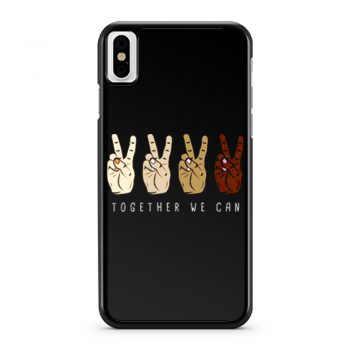 TOGETHER WE Can Stop Racism Unity In Diversity Humanity iPhone X Case iPhone XS Case iPhone XR Case iPhone XS Max Case
