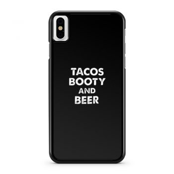 Tacos Booty And Beer iPhone X Case iPhone XS Case iPhone XR Case iPhone XS Max Case