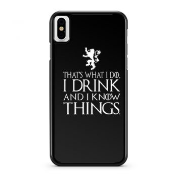 That What I Do I Drink and I Know Things iPhone X Case iPhone XS Case iPhone XR Case iPhone XS Max Case