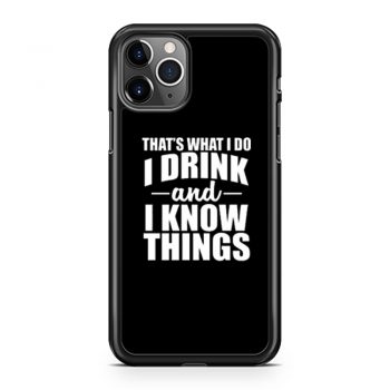 Thats What I Do I Drink And I Know Things iPhone 11 Case iPhone 11 Pro Case iPhone 11 Pro Max Case