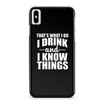 Thats What I Do I Drink And I Know Things iPhone X Case iPhone XS Case iPhone XR Case iPhone XS Max Case