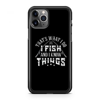 Thats What I Do I Fish And Know Things iPhone 11 Case iPhone 11 Pro Case iPhone 11 Pro Max Case
