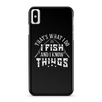 Thats What I Do I Fish And Know Things iPhone X Case iPhone XS Case iPhone XR Case iPhone XS Max Case