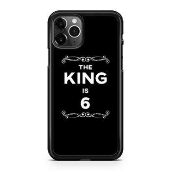 The King Is 6 Years Old iPhone 11 Case iPhone 11 Pro Case iPhone 11 Pro Max Case