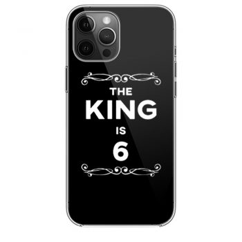 The King Is 6 Years Old iPhone 12 Case iPhone 12 Pro Case iPhone 12 Mini iPhone 12 Pro Max Case