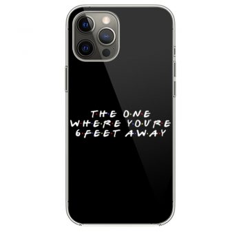 The One Where Youre Six Feet Away iPhone 12 Case iPhone 12 Pro Case iPhone 12 Mini iPhone 12 Pro Max Case