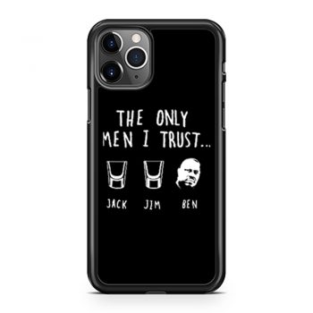 The Only Men I Trust Jack Jim Ben funny Drunk Meme iPhone 11 Case iPhone 11 Pro Case iPhone 11 Pro Max Case
