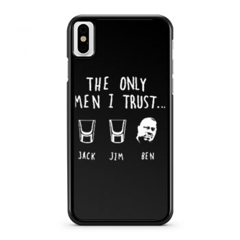 The Only Men I Trust Jack Jim Ben funny Drunk Meme iPhone X Case iPhone XS Case iPhone XR Case iPhone XS Max Case